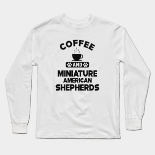 Miniature American Shepherd - Coffee and Miniature American Shepherds Long Sleeve T-Shirt